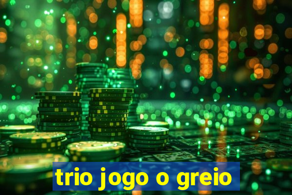 trio jogo o greio